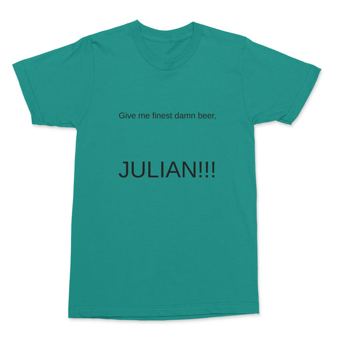 Gimme the finest damn beer, Julian